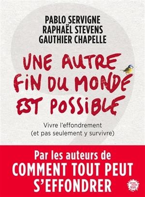 UNE AUTRE FIN DU MONDE EST POSSIBLE : VIVRE L'EFFONDREMENT (ET PAS SEULEMENT Y SURVIVRE) | 9782021332582 | SERVIGNE, PABLO