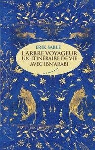 L'ARBRE VOYAGEUR - UN ITINERAIRE DE VIE AVEC IBN'ARABI | 9782351183885 | SABLÉ, ERIC