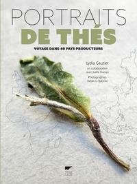PORTRAITS DE THÉS - VOYAGE DANS 40 PAYS PRODUCTEURS  | 9782603024737 | GAUTIER, LYDIA