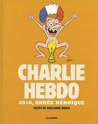 CHARLIE HEBDO - 2018, ANNÉE HÉROÏQUE  | 9782357661615 | GUILLAUME ERNER, COLLECTIF
