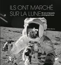 ILS ONT MARCHÉ SUR LA LUNE - 50 ANS D'ÉPOPÉE PHOTOGRAPHIQUE | 9782603026274 | PIERS BIZONY