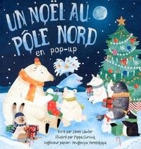UN NOËL AU PÔLE NORD - EN POP-UP  | 9782354813727 | JANET LAWLER, PIPPA CURNICK