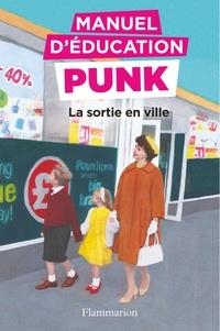 MANUEL D'ÉDUCATION PUNK. LA SORTIE EN VILLE | 9782081439719 | MIRIAM ELIA, EZRA ELIA