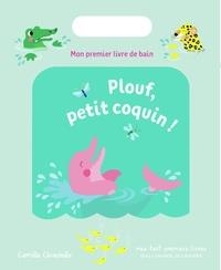PLOUF, PETIT COQUIN ! - MON PREMIER LIVRE DE BAIN | 9782075098113 | CAMILLE CHINCHOLLE