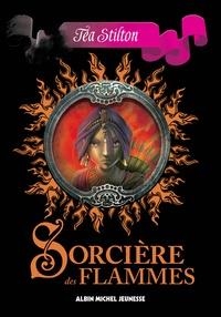 LES SORCIÈRES DU ROYAUME DE LA FANTAISIE TOME 2 . SORCIÈRE DES FLAMMES | 9782226394378 | STILTON, TÉA