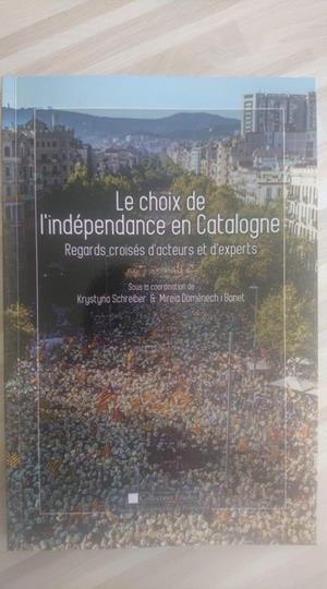 LE CHOIX DE L'INDÉPENDANCE EN CATALOGNE : REGARDS CROISÉS D'ACTEURS ET D'EXPERTS | 9782354123413 | KRYSTYNA SCHREIBER, MIREIA DOMÈNECH I BONET PRÉFACE DE ALFRED M. DE ZAYAS POSTFACE DE PATRICE DE BEE