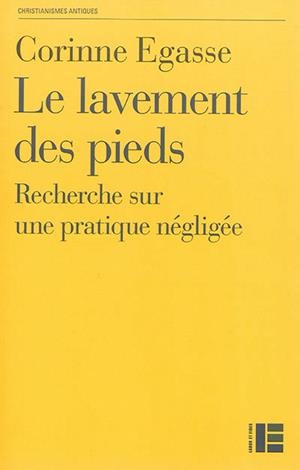 LE LAVEMENT DES PIEDS : RECHERCHE SUR UNE PRATIQUE NÉGLIGÉE | 9782830915808 | EGASSE, CORINNE