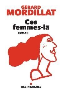 CES FEMMES-LÀ | 9782226440020 | MORDILLAT, GÉRARD