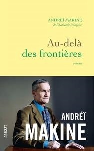 AU-DELÀ DES FRONTIÈRES | 9782246818571 | MAKINE, ANDREÏ