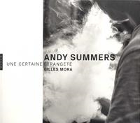 ANDY SUMMERS - UNE CERTAINE ÉTRANGETÉ | 9782754110686 | MORA, GILLES