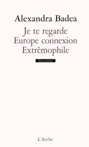 JE TE REGARDE / EUROPE CONNEXION / EXTRÊMOPHILE | 9782851818720 | BADEA, ALEXANDRA