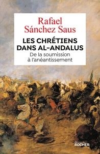 LES CHRÉTIENS DANS AL-ANDALUS - DE LA SOUMISSION À L'ANÉANTISSEMENT  | 9782268101286 | SANCHEZ SAUS, RAFAEL