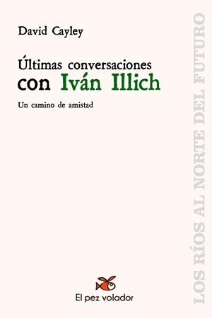 ULTIMAS CONVERSACIONES CON IVAN ILLICH | 9788494964909 |  CAYLEY, DAVID