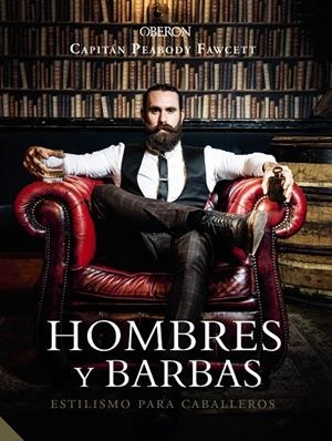 HOMBRES Y BARBAS. ESTILISMO PARA CABALLEROS | 9788441540736 | FAWCETT, CAPT. PEABODY