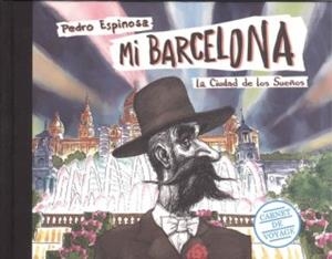 MI BARCELONA. LA CIUDAD DE LOS SUEÑOS | 9788491561804 | ESPINOSA, PEDRO