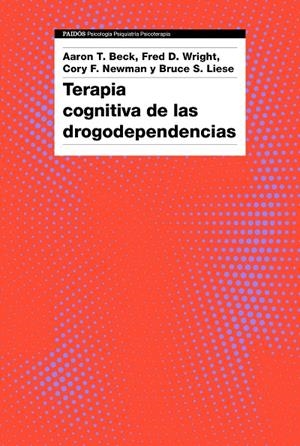 TERAPIA COGNITIVA DE LAS DROGODEPENDENCIAS | 9788449335631 | BECK, AARON T./AA. VV.
