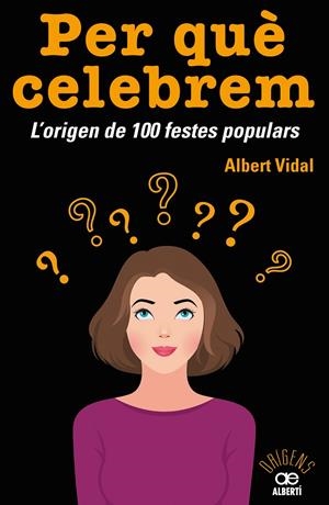 PER QUÈ CELEBREM...? L'ORIGEN DE 100 FESTES POPULARS | 9788472461680 | VIDAL GARCÍA, ALBERT