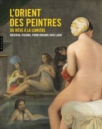 L'ORIENT DES PEINTRES - DU RÊVE À LA LUMIÈRE  - EDITION BILINGUE FRANÇAIS-ANGLAIS  | 9782754110662 | COLLECTIF