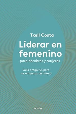 LIDERAR EN FEMENINO PARA HOMBRES Y MUJERES | 9788449335600 | COSTA, TXELL