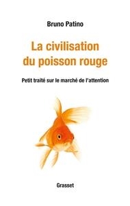 LA CIVILISATION DU POISSON ROUGE : PETIT TRAITÉ SUR LE MARCHÉ DE L'ATTENTION | 9782246819295 | BRUNO PATINO