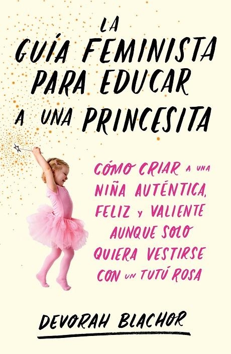 LA GUÍA FEMINISTA PARA EDUCAR A UNA PRINCESITA | 9788499987439 | BLACHOR, DEVORAH