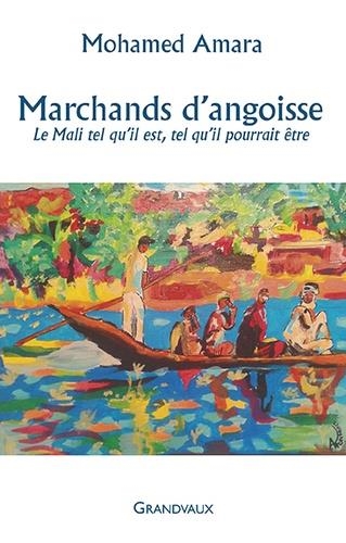 MARCHANDS D'ANGOISSE - LE MALI TEL QU'IL EST, TEL QU'IL POURRAIT ÊTRE | 9782371630284 | AMARA, MOHAMED