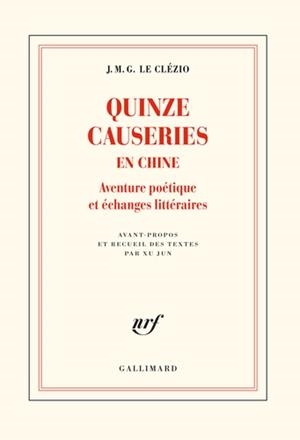 QUINZE CAUSERIES EN CHINE - AVENTURE POÉTIQUE ET ÉCHANGES LITTÉRAIRES | 9782072845895 | LE CLÉZIO, JEAN-MARIE-GUSTAVE 