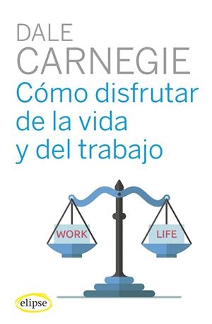 COMO DISFRUTAR DE LA VIDA Y DEL TRABAJO | 9788494578489 | CARNEGIE, DALE