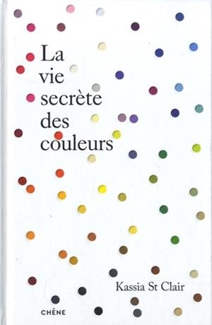 LA VIE SECRETE DES COULEURS | 9782812319969 | KASSIA SAINT CLAIR