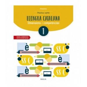 LLENGUA CATALANA. DIMENSIONS I COMPETÈNCIES. PRACTICA I APRÈN. 1 PRIMÀRIA BAULA | 9788447936755