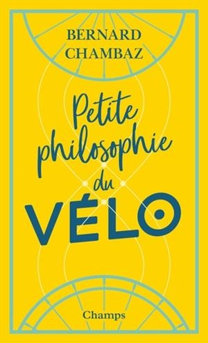 PETITE PHILOSOPHIE DU VÉLO | 9782081488243 | CHAMBAZ, BERNARD