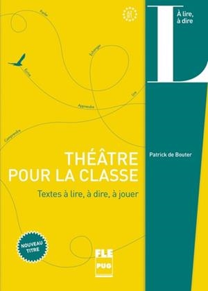 THÉÂTRE POUR LA CLASSE - TEXTES À LIRE, À DIRE, À ÉCRIRE | 9782706130168 | PATRICK DE BOUTER