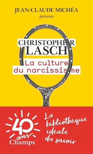 LA CULTURE DU NARCISSISME : LA VIE AMÉRICAINE À UN ÂGE DE DÉCLIN DES ESPÉRANCES | 9782081428461 | LASCH, CHRISTOPHER