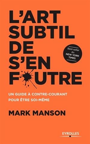 L'ART SUBTIL DE S'EN FOUTRE : UN GUIDE À CONTRE-COURANT POUR ÊTRE SOI-MÊME | 9782212567595 | MARK MANSON