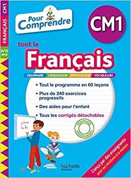POUR COMPRENDRE TOUT LE FRANÇAIS CM1, 9-10 ANS : GRAMMAIRE, CONJUGAISON, ORTHOGRAPHE, VOCABULAIRE : NOUVEAUX PROGRAMMES | 9782017081876
