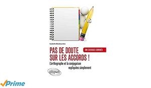PAS DE DOUTE SUR LES ACCORDS ! : L'ORTHOGRAPHE ET LA CONJUGAISON EXPLIQUÉES SIMPLEMENT : 200 EXERCICES CORRIGÉS | 9782729883225 | ISABELLE DESBOURDES