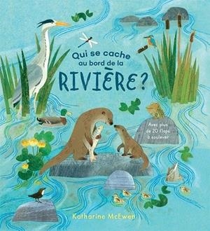 QUI SE CACHE AU BORD DE LA RIVIÈRE? | 9782075115230 | MCEWEN, KATHARINE