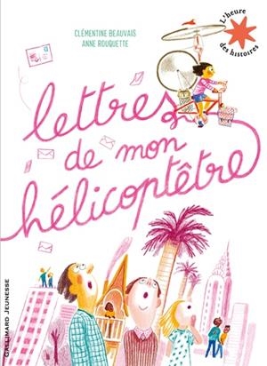 LETTRES DE MON HÉLICOPTÊTRE  | 9782075132398 | CLÉMENTINE BEAUVAIS, ANNE ROUQUETTE