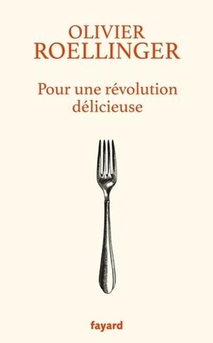 POUR UNE RÉVOLUTION DÉLICIEUSE | 9782213711980 | ROELLINGER, OLIVIER