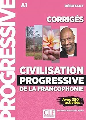CIVILISATION PROGRESSIVE DE LA FRANCOPHONIE, CORRIGÉS : A1 DÉBUTANT : AVEC 350 ACTIVITÉS | 9782090384505 | JACKSON NOUTCHIÉ NIJKÉ