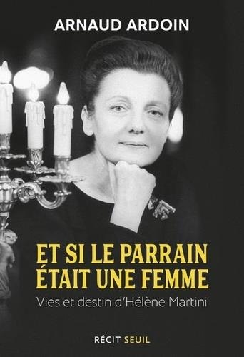 ET SI LE PARRAIN ÉTAIT UNE FEMME - VIES ET DESTIN D'HÉLÈNE MARTINI | 9782021418996 | ARDOIN ARANUD