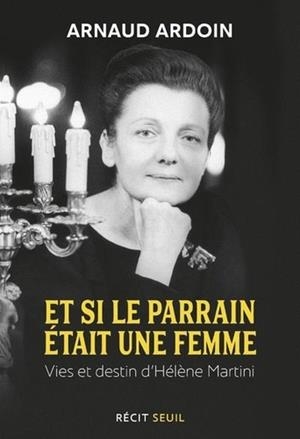ET SI LE PARRAIN ÉTAIT UNE FEMME - VIES ET DESTIN D'HÉLÈNE MARTINI | 9782021418996 | ARDOIN ARANUD