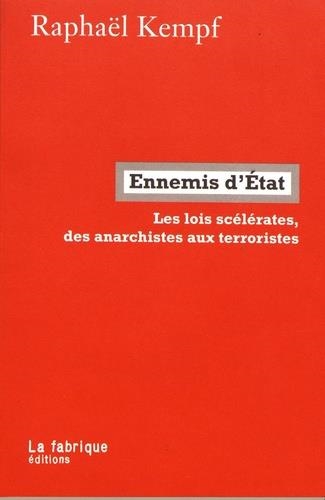 ENNEMIS D'ÉTAT. LES SCÉLÉRATE, DES ANARCHISTES AUX TERRORISTES | 9782358721882 | KEMPF, RAPHAËL