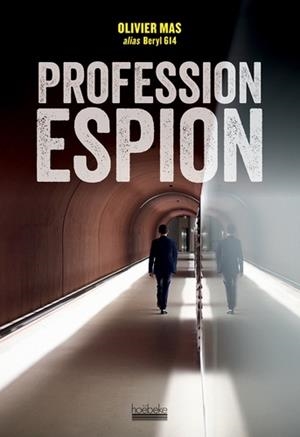 PROFESSION ESPION | 9782842307172 | MAS, OLIVIER (ALIAS BERYL 614)