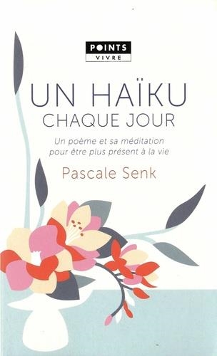 UN HAÏKU CHAQUE JOUR - UN POÈME ET SA MÉDITATION POUR ÊTRE PLUS PRÉSENT À LA VIE | 9782757874394 | SENK, PASCALE