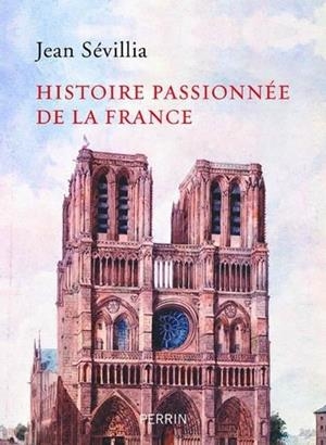 HISTOIRE PASSIONNÉE DE LA FRANCE | 9782262083250 | SÉVILLIA, JEAN