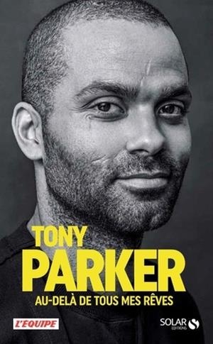 TONY PARKER, AU-DELÀ DE TOUS MES RÊVES | 9782263163074 | PARKER, TONY