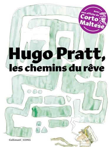 HUGO PRATT, LES CHEMINS DU RÊVE - AVEC UNE AFFICHE DE CORTO MALTESE | 9782742459131 | SOUS LA DIRECTION DE PATRICIA ZANOTTI, TEXTES DE FRANCESCO BOILLE, GIULIO GIORELLO - 