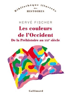 LES COULEURS DE L'OCCIDENT - DE LA PRÉHISTOIRE AU XXIE SIÈCLE  | 9782072781506 | FISCHER, HERVÉ