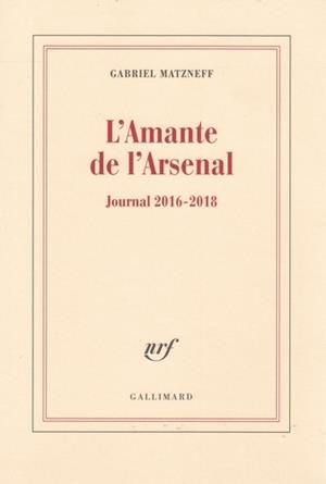 L'AMANTE DE L'ARSENAL. JOURNAL 2016-2018 | 9782072854422 | MATZNEFF, GABRIEL